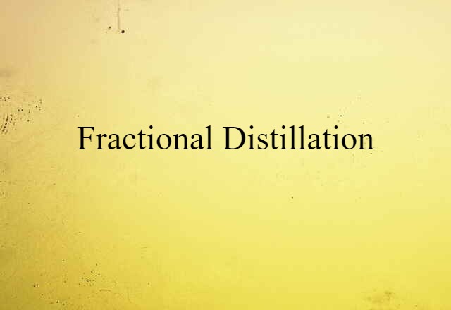 Fractional Distillation (noun) Definition, Meaning & Examples