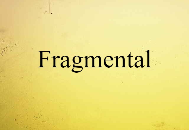 Fragmental (noun) Definition, Meaning & Examples