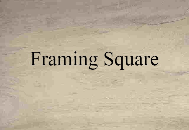 Framing Square (noun) Definition, Meaning & Examples