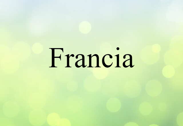 Francia (noun) Definition, Meaning & Examples