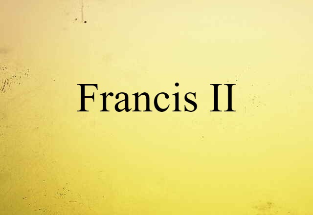 Francis II (noun) Definition, Meaning & Examples