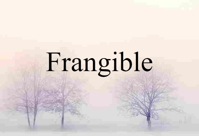 frangible