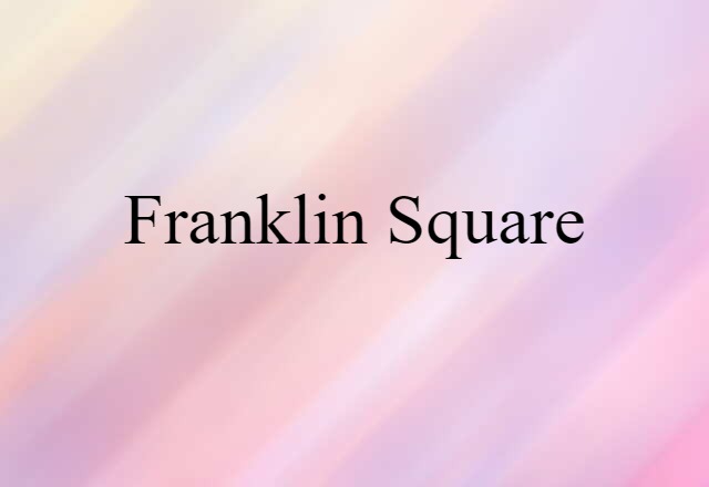 Franklin Square (noun) Definition, Meaning & Examples