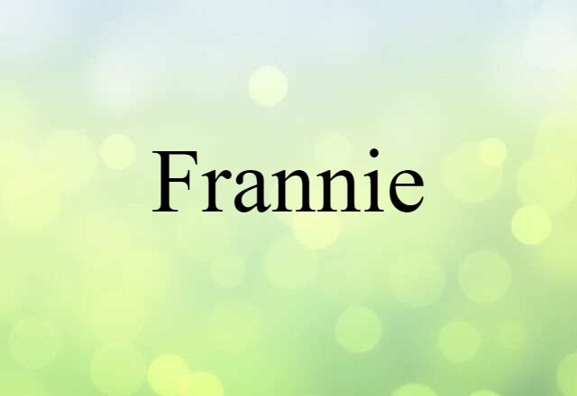 Frannie (noun) Definition, Meaning & Examples