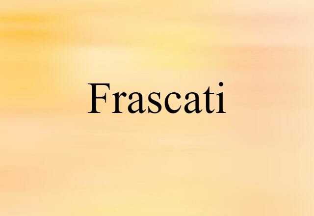 Frascati (noun) Definition, Meaning & Examples