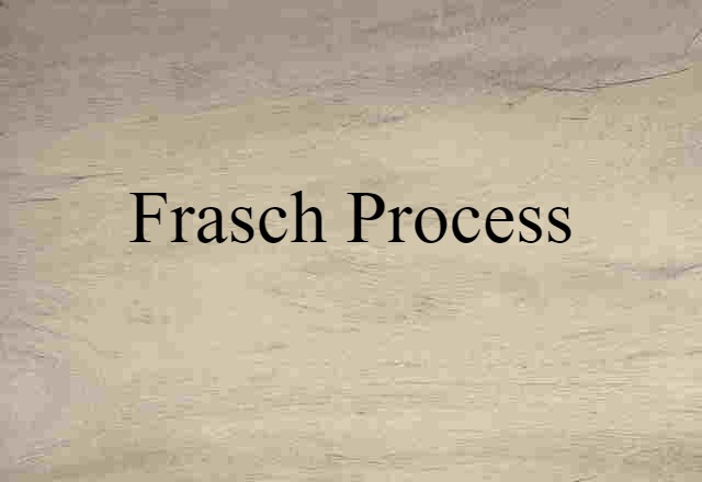 Frasch Process (noun) Definition, Meaning & Examples