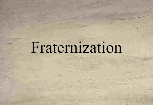 Fraternization (noun) Definition, Meaning & Examples