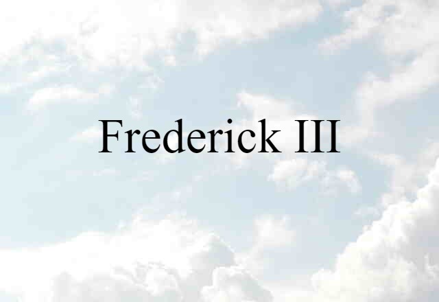 Frederick III (noun) Definition, Meaning & Examples