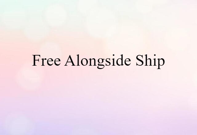 Free Alongside Ship (noun) Definition, Meaning & Examples