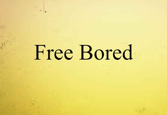 free-bored