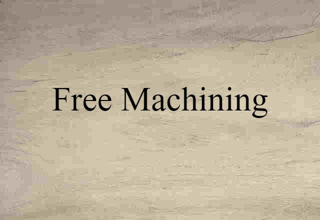 Free-machining (noun) Definition, Meaning & Examples