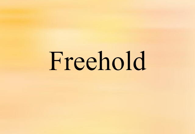 Freehold (noun) Definition, Meaning & Examples