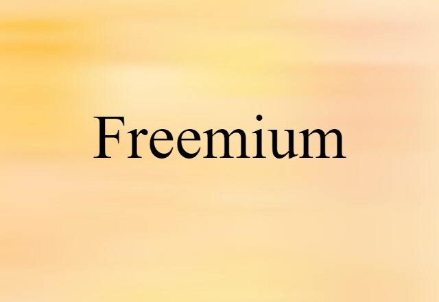 Freemium (noun) Definition, Meaning & Examples