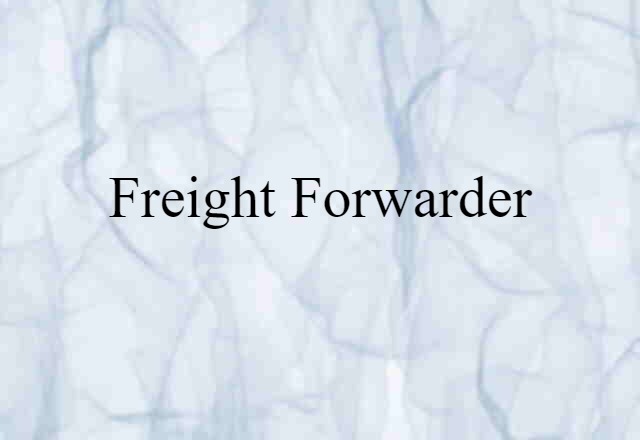 Freight Forwarder (noun) Definition, Meaning & Examples