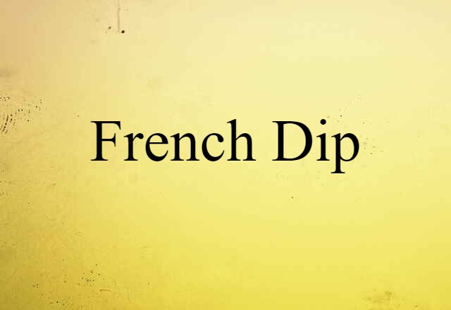 French Dip (noun) Definition, Meaning & Examples