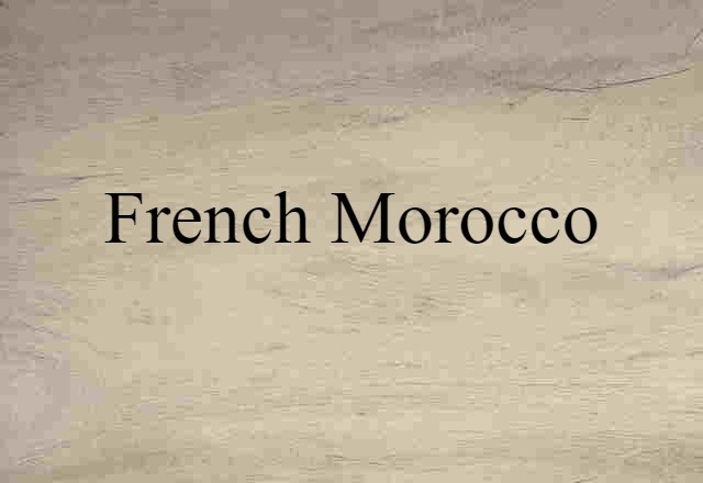 French Morocco (noun) Definition, Meaning & Examples