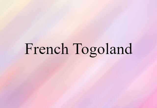 French Togoland (noun) Definition, Meaning & Examples