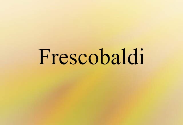 Frescobaldi (noun) Definition, Meaning & Examples