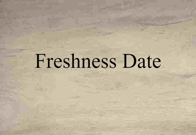 Freshness Date (noun) Definition, Meaning & Examples