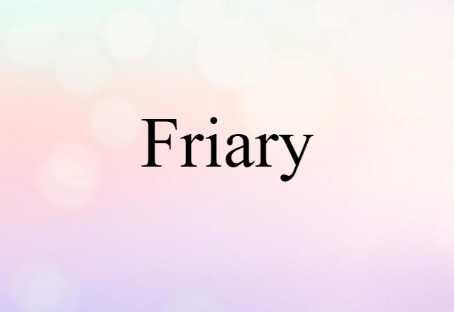 Friary (noun) Definition, Meaning & Examples