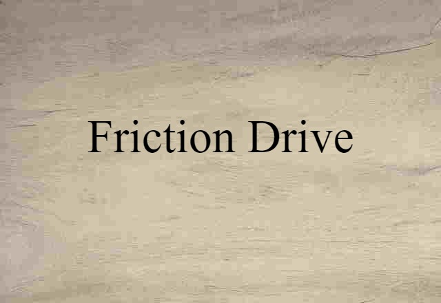 Friction Drive (noun) Definition, Meaning & Examples