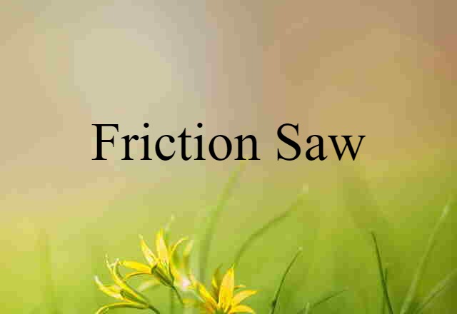 friction saw