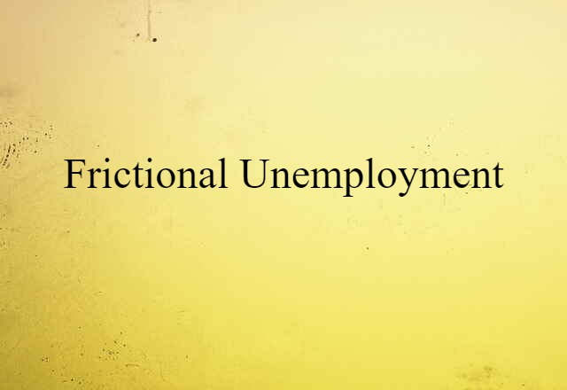 Frictional Unemployment (noun) Definition, Meaning & Examples