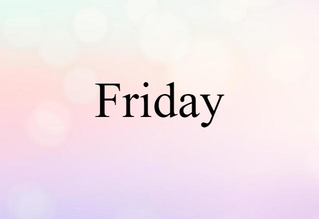 Friday (noun) Definition, Meaning & Examples