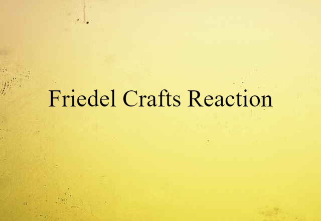 Friedel Crafts reaction