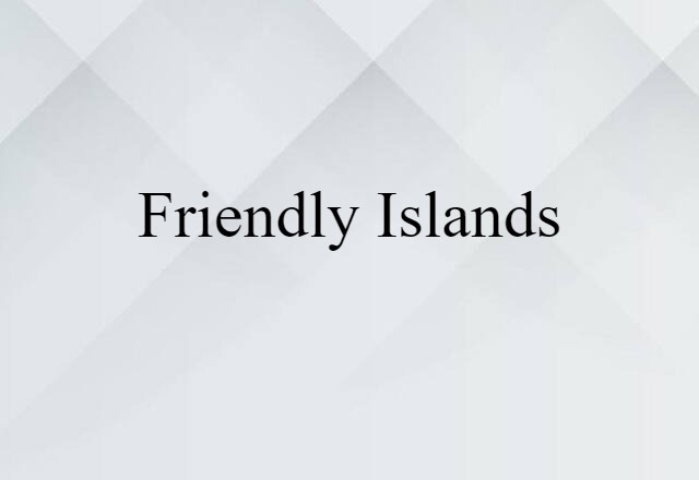 Friendly Islands