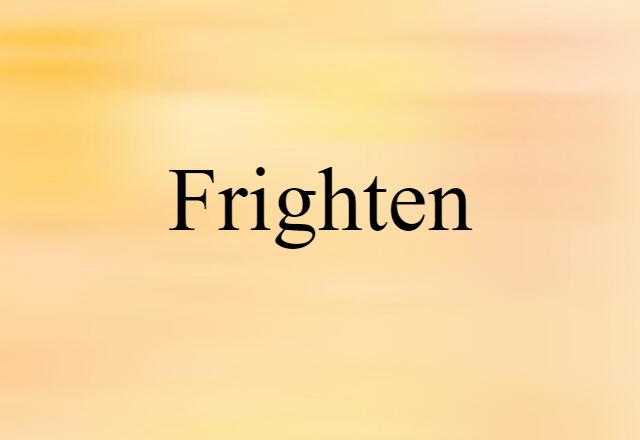 frighten