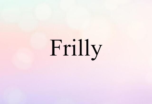 frilly