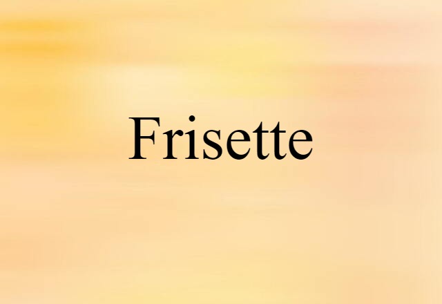 Frisette (noun) Definition, Meaning & Examples