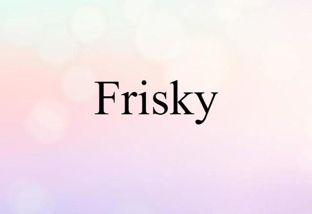 frisky