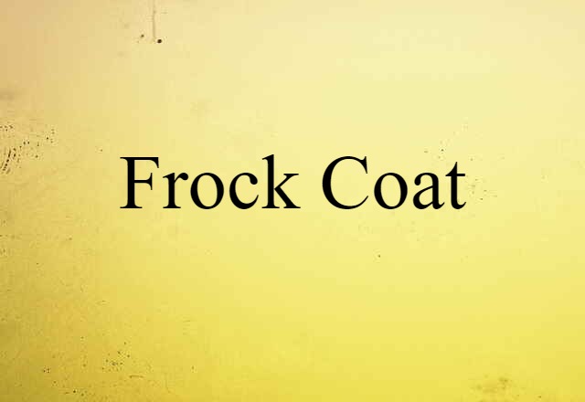 Frock Coat (noun) Definition, Meaning & Examples