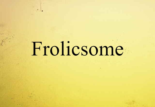 frolicsome