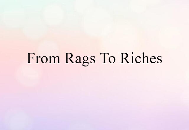 from rags to riches