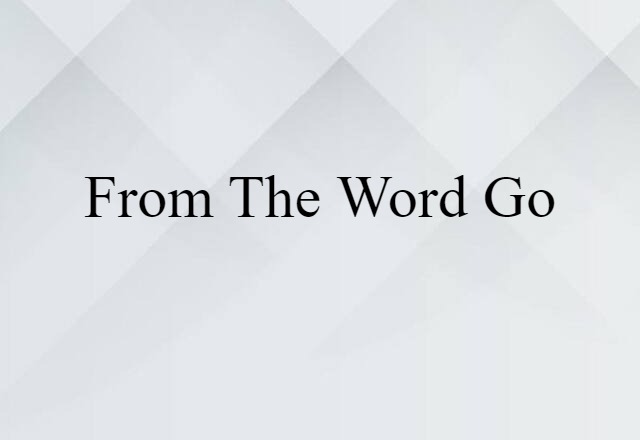 from the word go