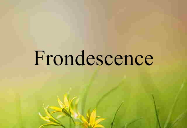 frondescence