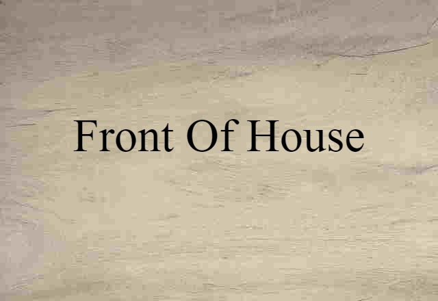 Front Of House (noun) Definition, Meaning & Examples