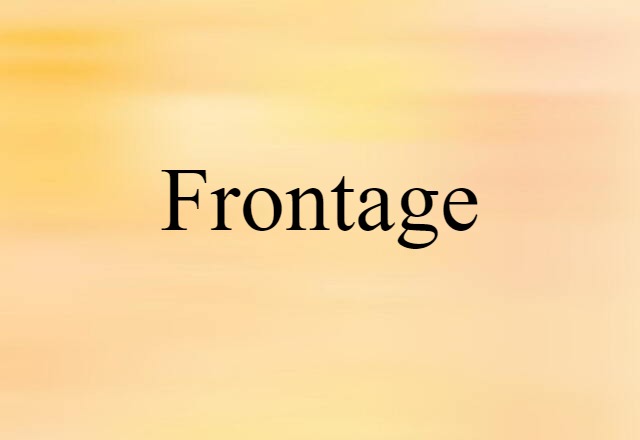 Frontage (noun) Definition, Meaning & Examples