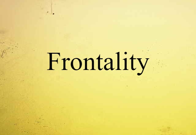 Frontality (noun) Definition, Meaning & Examples