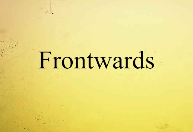 Frontwards (noun) Definition, Meaning & Examples