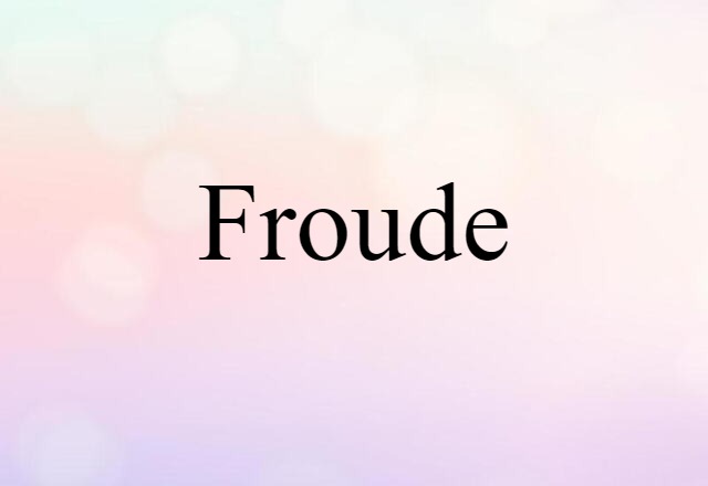 Froude (noun) Definition, Meaning & Examples