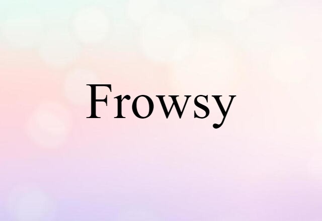 frowsy