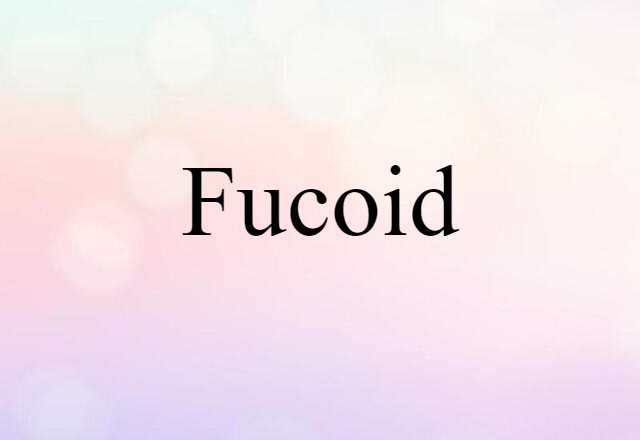 Fucoid (noun) Definition, Meaning & Examples