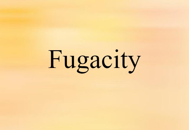 fugacity