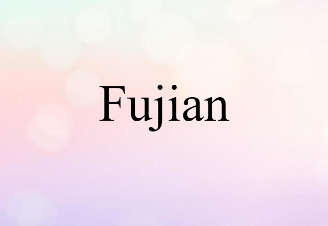 Fujian (noun) Definition, Meaning & Examples