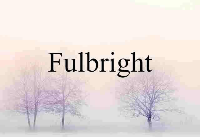 Fulbright (noun) Definition, Meaning & Examples