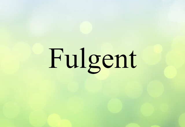 Fulgent (noun) Definition, Meaning & Examples